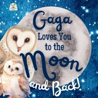 Gaga Loves You to the Moon and Back: A Beautiful Story of Love That Stretches as Far as the Stars B0DY1MJZYR Book Cover