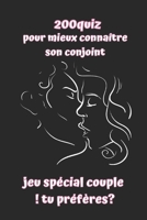 200quiz pour mieux connaître son conjoint - jeu spécial couple ! tu préfères? B08R8WSKZW Book Cover