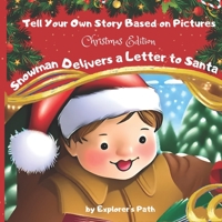 Tell Your Own Story Based on Pictures (Christmas Edition): Snowman Delivers a Letter to Santa B0BJ4PTY1Q Book Cover