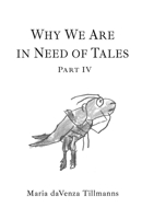 Why We Are in Need of Tales: Part Four 1771806230 Book Cover
