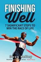 Finishing Well: Seven Significant Steps to Win the Race of Life 1541234677 Book Cover