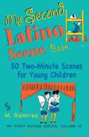 My Second Latino Scene Book: 50 Two-Minute Scenes for Young Children (My First Acting Series) 1575256118 Book Cover