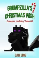 Grumpzilla's Christmas Wish: Creeper Holiday Tales Book 4 1519744951 Book Cover