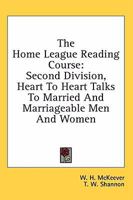 The Home League Reading Course: Second Division, Heart To Heart Talks To Married And Marriageable Men And Women 1432629883 Book Cover
