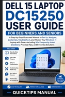 Dell 15 Laptop DC15250 User Guide for Beginners and Seniors: A Step-by-Step Illustrated Manual to Set Up, Navigate, Customize, Troubleshoot, and ... Asked Questions, Practical Tips Everyday B0H2RWCBRV Book Cover