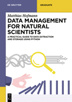 Data Management for Natural Scientists: A Practical Guide to Data Extraction and Storage Using Python 3110788403 Book Cover