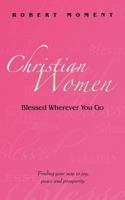 Christian Women: Blessed Wherever You Go 0979998247 Book Cover