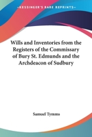 Wills and Inventories from the Registers of the Commissary of Bury St. Edmunds and the Archdeacon of Sudbury Volume 49 1177657376 Book Cover