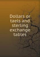 Dollars or Taels and Sterling Exchange Tables 5518599234 Book Cover