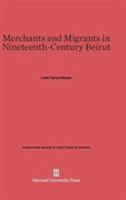 Merchants and Migrants in Nineteenth-Century Beirut (Harvard Middle Eastern Studies) 0674333543 Book Cover