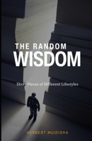 The Random Wisdom: Short Pieces of Different Lifestyles B0C47R3MLM Book Cover