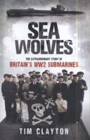 Sea Wolves: The Extraordinary Story of Britain's Ww2 Submarines 034912289X Book Cover