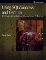 Using SQLWindows and Centura: Techniques for Building Client/Server Solutions 0471130893 Book Cover