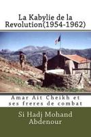 La Kabylie de la Revolution(1954-1962): Amar Ait Cheikh et ses freres de combat 1494839490 Book Cover