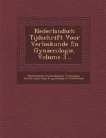 Nederlandsch Tijdschrift Voor Verloskunde En Gynaecologie, Volume 3... 128687971X Book Cover