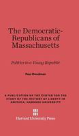 The Democratic-Republicans of Massachusetts: Politics in a Young Republic 0674281896 Book Cover
