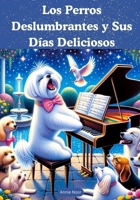 Los Perros Deslumbrantes y Sus Días Deliciosos: Un Libro Infantil (Spanish Edition) B0CRHL7GGJ Book Cover