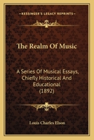 The Realm of Music: a Series of Musical Essays, Chiefly Historical and Educational 1015278604 Book Cover