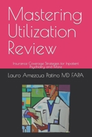 Mastering Utilization Review: Insurance Coverage Strategies for Inpatient Psychiatry and More B0CFD692CN Book Cover