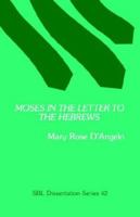 Moses in the Letter to the Hebrews (Society of Biblical Literature Dissertation Series No. 42) 0891303332 Book Cover