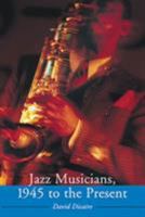 Jazz Musicians, 1945 To The Present 0786420979 Book Cover