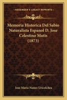 Memoria Historica Del Sabio Naturalista Espanol D. Jose Celestino Mutis (1873) 1168048877 Book Cover