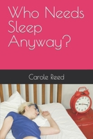 Who Needs Sleep Anyway? B0CW166MR6 Book Cover