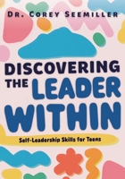 Discovering the Leader Within: Self-Leadership Skills for Teens 0997783583 Book Cover