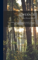 Sewerage: The Designing, Constructing and Maintaining of Sewerage Systems and Sewage Treatment Plants 1017456747 Book Cover