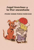 ANGEL TRAVIESO Y LA FLOR ENCANTADA: Angelín Bravín y Maitecita Florecita 1717722032 Book Cover