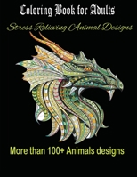 Coloring Book for Adults: Stress Relieving Animal Designs (100+with Lions, Elephants, Owls, Horses, Dogs, Cats, and Many More! ) 1671278208 Book Cover