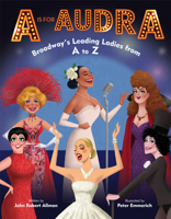 A is for Audra: Broadway's Leading Ladies from A to Z 0525645403 Book Cover