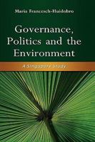 Governance, Politics and the Environment: A Singapore Study 9812308326 Book Cover