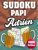 SUDOKU PAPI Adrien: 1000 Sudokus avec solutions niveau facile,moyen et difficile cadeau original à offrir a votre papy B08H5BLG1K Book Cover