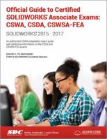 Official Guide to Certified SOLIDWORKS Associate Exams: CSWA, CSDA, CSWSA-FEA (2015-2017) (Including unique access code): CSWA, CSDA, CSWSA-FEA (2015-2017) 1585037532 Book Cover