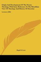 Origin And Development Of The Nicene Theology, With Some Reference To The Ritschlian View Of Theology And History Of Doctrine: Lectures 1165611422 Book Cover