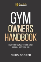 Gym Owner's Handbook: Everything You Need To Know About Running A Successful Gym. B08PJDVK29 Book Cover