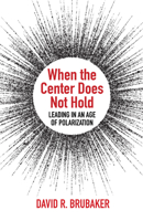 When the Center Does Not Hold: Leading in an Age of Polarization 1506453058 Book Cover
