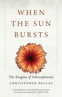 When the Sun Bursts: The Enigma of Schizophrenia 030022365X Book Cover