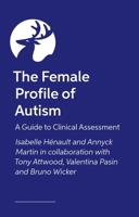 The Female Profile of Autism: A Guide to Clinical Assessment 1839978287 Book Cover