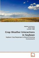 Crop Weather Interactions in Soybean: Soybean Crop Responses to Diverse Growing Environments 3639314832 Book Cover