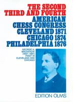 The Second, Third & Fourth American Chess Congress: Cleveland 1871, Chicago 1874, Philadelphia 1876 3283000891 Book Cover