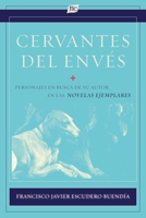 Cervantes del envés: Personajes en busca de su autor en las Novelas ejemplares (Documentación Cervantina Tom Lathrop) (Spanish Edition) 1588714101 Book Cover