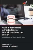 Guida essenziale all'ortodonzia: Distalizzazione dei molari: Distalizzazione dei molari: Approcci pratici 6205889838 Book Cover