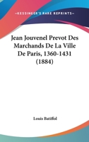 Jean Jouvenel Prevot Des Marchands De La Ville De Paris, 1360-1431 (1884) 1168448573 Book Cover