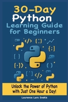 30-Day Python Learning Guide for Beginners: Unlock the Power of Python with Just One Hour a Day B0FCYWWHL5 Book Cover
