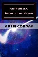 Cinderella Shoots the Moon 1546599827 Book Cover