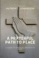 A Prayerful Path to Peace: A Guide to Spiritual Growth in 2023 B0BQY8Q5ZS Book Cover