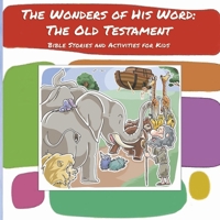 The Wonders of His Word - The Old Testament: Bible Stories and Activities for Kids B0F1GCRBN1 Book Cover