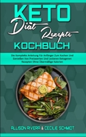 Keto-Di�t-Rezepte Kochbuch: Die Komplette Anleitung F�r Anf�nger Zum Kochen Und Genie�en Von Preiswerten Und Leckeren Ketogenen Rezepten Ohne �berm��ige Kalorien (Keto Diet Recipes Cookbook) 1802970568 Book Cover